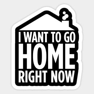 I want to be home right now Sticker